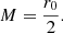 $$ \begin{aligned} M=\frac{r_0}{2}. \end{aligned} $$