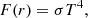 $$ \begin{aligned} F(r)=\sigma T^4 , \end{aligned} $$