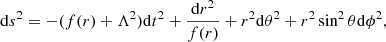 $$ \begin{aligned} \mathrm{d}s^2=-(f(r)+\Lambda ^2)\mathrm{d}t^2+\frac{\mathrm{d}r^2}{f(r)} +r^2\mathrm{d}\theta ^2+r^2\sin ^2\theta \mathrm{d}\phi ^2 , \end{aligned} $$