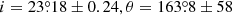 $ i = 23{{\overset{\circ}{.}}}18 \pm 0.24, \theta = 163{{\overset{\circ}{.}}}8 \pm 58 $