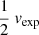 $ \frac{1}{2}\ {v}_{\mathrm{exp}} $