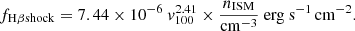 $$ \begin{aligned} f_{\mathrm{H}\beta \mathrm{shock}} = 7.44 \times 10^{-6} \ {v}_{100}^{2.41} \times \frac{n_{\rm ISM}}{\mathrm{cm^{-3}}} \ \mathrm{erg}\ \mathrm{s}^{-1}\,\mathrm{cm}^{-2} .\end{aligned} $$