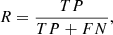 $$ \begin{aligned}&R=\frac{TP}{TP+FN}, \end{aligned} $$
