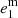 $ e_1^{\rm m} $