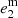 $ e_2^{\rm m} $
