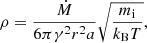 $$ \begin{aligned} \rho = \frac{\dot{M}}{6 \pi \gamma ^2 r^2 a} \sqrt{\frac{m_{\rm i}}{k_{\rm B} T}} , \end{aligned} $$