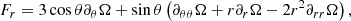 $$ \begin{aligned} F_{r}&=3\cos \theta \partial _{\theta }\Omega +\sin \theta \left( \partial _{\theta \theta }\Omega +r\partial _{r}\Omega -2r^{2}\partial _{rr}\Omega \right) ,\nonumber \\ \end{aligned} $$