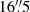$ 16{{\overset{\prime\prime}{.}}}5 $