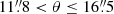 $ 11{{\overset{\prime\prime}{.}}}8 < \theta \leq 16{{\overset{\prime\prime}{.}}}5 $