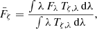 $$ \begin{aligned} \bar{F}_\zeta = \frac{\int \lambda \, F_\lambda \, T_{\zeta , \lambda } \, \mathrm{d} \lambda }{\int \lambda \, T_{\zeta , \lambda } \, \mathrm{d} \lambda }, \end{aligned} $$