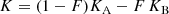 $$ \begin{aligned}&K = (1-F)K_{\rm A}-F\,K_{\rm B} \end{aligned} $$
