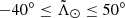 $ -40^\circ \leq {\tilde{\Lambda}_\odot} \leq 50^\circ $