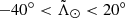 $ -40^\circ < {\tilde{\Lambda}_\odot} < 20^\circ $