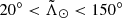 $ 20^\circ < {\tilde{\Lambda}_\odot} < 150^\circ $