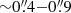 $ {\sim}0{{\overset{\prime\prime}{.}}}4{-}0{{\overset{\prime\prime}{.}}}9 $