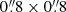$ 0{{\overset{\prime\prime}{.}}}8\times0{{\overset{\prime\prime}{.}}}8 $