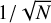${1 \mathord{\left/{\vphantom {1 {\sqrt N }}} \right.\kern-\nulldelimiterspace} {\sqrt N }}$