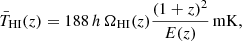 $$ \begin{aligned} \bar{T}_{\rm HI}(z) = 188 \, h\, \Omega _{\rm HI}(z) \frac{(1+z)^2}{E(z)}\,\mathrm{mK}, \end{aligned} $$