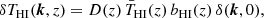 $$ \begin{aligned} \delta T_{\rm HI}(\boldsymbol{k}, z) = D(z) \, \bar{T}_{\rm HI}(z) \, b_{\rm HI}(z) \, \delta (\boldsymbol{k}, 0), \end{aligned} $$