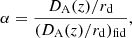 $$ \begin{aligned} \alpha = \frac{D_{\rm A}(z)/r_{\rm d}}{(D_{\rm A}(z)/r_{\rm d})_{\rm fid}}, \end{aligned} $$