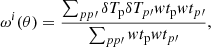 $$ \begin{aligned} \omega ^i(\theta ) = \frac{\sum _{p p\prime } \delta T_{\rm p} \delta T_{p\prime } { w} t_{\rm p} { w} t_{p\prime }}{\sum _{p p\prime } { w} t_{\rm p} { w} t_{p\prime }}, \end{aligned} $$