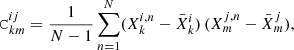 $$ \begin{aligned} \mathtt C ^{ij}_{km} = \frac{1}{N - 1} \sum _{n=1}^N (X^{i,n}_k - \bar{X}^i_k) \, (X^{j,n}_m - \bar{X}^j_m), \end{aligned} $$