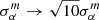 $ \sigma^m_\alpha \rightarrow \sqrt{10}\sigma^m_\alpha $