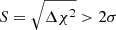 $ S = \sqrt{\Delta\chi^2} > 2\sigma $