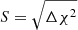 $ S = \sqrt{\Delta \chi^2} $