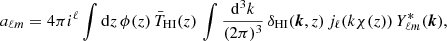 $$ \begin{aligned} a_{\ell m} = 4 \pi i^\ell \int \mathrm{d}z \, \phi (z) \, \bar{T}_{\rm HI}(z) \, \int \frac{\mathrm{d}^3k}{(2\pi )^3} \, \delta _{\rm HI}(\boldsymbol{k},z) \, j_\ell (k \chi (z)) \, Y^*_{\ell m}(\boldsymbol{k}), \end{aligned} $$