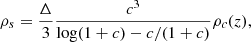 $$ \begin{aligned} \rho _s = \frac{\Delta }{3} \frac{c^3}{\log (1 + c) - c / (1 + c)} \rho _c(z), \end{aligned} $$