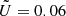 $ \tilde{U}=0.06 $