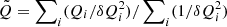 $ \tilde{Q}= \sum\nolimits_{i} (Q_i /\delta Q_i^{2}) / \sum\nolimits_{i} (1 /\delta Q_i^{2}) $