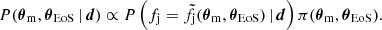 $$ \begin{aligned} P({\boldsymbol{\theta }}_{\rm m},{\boldsymbol{\theta }}_{\rm EoS}\,|\,\boldsymbol{d}) \propto P\left(f_{\rm j}=\tilde{f}_{\rm j}({\boldsymbol{\theta }}_{\rm m},{\boldsymbol{\theta }}_{\rm EoS})\,|\,\boldsymbol{d}\right)\pi ({\boldsymbol{\theta }}_{\rm m},{\boldsymbol{\theta }}_{\rm EoS}). \end{aligned} $$