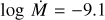 $\log \dot M = - 9.1$