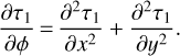 $ {{\partial {\tau _1}} \over {\partial \phi }} = {{{\partial ^2}{\tau _1}} \over {\partial {x^2}}} + {{{\partial ^2}{\tau _1}} \over {\partial {y^2}}}. $