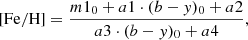 $$ \begin{aligned} \mathrm{[Fe/H]} = \frac{m1_0 + a1 \cdot (b-{ y})_0 + a2}{a3 \cdot (b-{ y})_0 + a4}, \end{aligned} $$