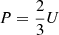 $ P = \frac{2}{3}U $