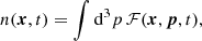 $$ \begin{aligned}&n(\boldsymbol{x},t) = \int \mathrm{d}^3 p\,\mathcal{F} (\boldsymbol{x},\boldsymbol{p},t), \end{aligned} $$