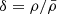 $ \delta = \rho/\bar{\rho} $