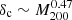 $ \delta_{\mathrm{c}} \sim M_{200}^{0.47} $