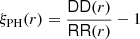 $ \xi_{\mathrm{PH}}(r)= \frac{{{\mathsf{DD}}}(r)}{{{\mathsf{RR}}}(r)}-1 $