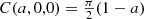 $ C(a,0,0)=\tfrac{\pi}{2}(1-a) $