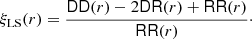 $$ \begin{aligned} \xi _{\mathrm{LS}}(r) = \frac{\mathsf{DD }(r)-2\mathsf{DR }(r)+\mathsf{RR }(r)}{\mathsf{RR }(r)}\cdot \end{aligned} $$