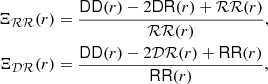 $$ \begin{aligned} \Xi _{{\mathcal{RR} }}(r)&= \frac{\mathsf{DD }(r)-2\mathsf{DR }(r)+{\mathcal{RR} }(r)}{{\mathcal{RR} }(r)}, \\ \Xi _{{\mathcal{DR} }}(r)&= \frac{\mathsf{DD }(r)-2{\mathcal{DR} }(r)+\mathsf{RR }(r)}{\mathsf{RR }(r)}, \end{aligned} $$