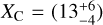 ${X_{\rm{C}}} = \left( {13_{ - 4}^{ + 6}} \right)$