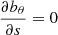 $ \displaystyle{\frac{\partial b_\theta}{\partial s}=0} $