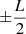 $ {\pm}\frac{L}{2} $