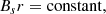 $$ \begin{aligned} B_s r = \mathrm{constant}, \end{aligned} $$