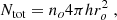 $$ \begin{aligned} N_{\rm tot} = n_o 4 \pi h r_o^2 \; , \end{aligned} $$
